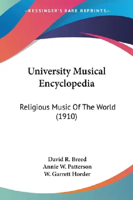 University Musical Encyclopedia: Religious Music Of The World (1910) by David R. Breed, Annie W. Patterson, W. Garrett Horder