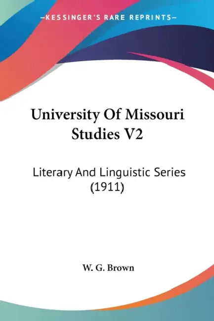 University Of Missouri Studies V2: Literary And Linguistic Series (1911) by W. G. Brown