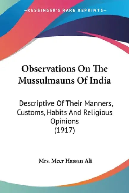 Observations On The Mussulmauns Of India: Descriptive Of Their Manners, Customs, Habits And Religious Opinions (1917) by Meer Hassan Ali