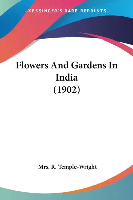 Flowers And Gardens In India (1902) by R. Temple-Wright