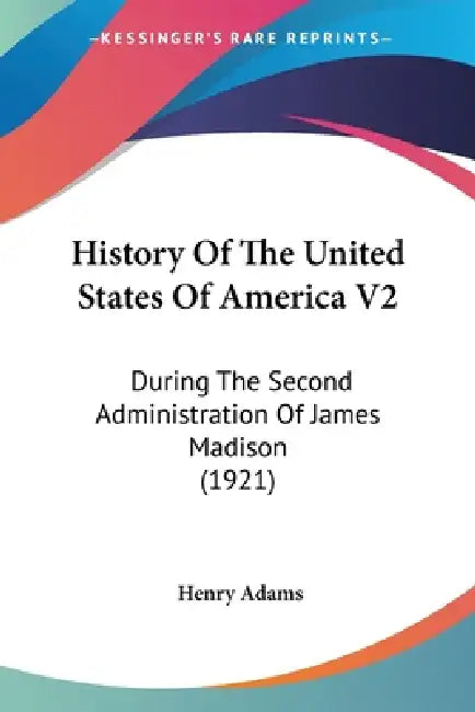 History Of The United States Of America V2: During The Second Administration Of James Madison (1921) by Henry Adams