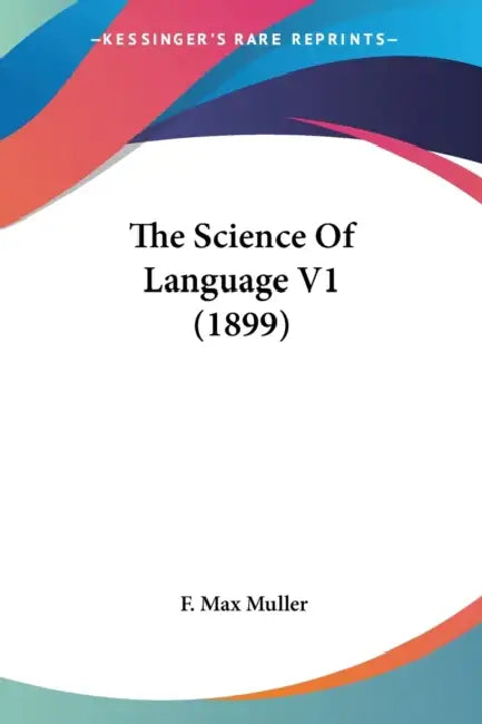 The Science Of Language V1 (1899) by F. Max Muller