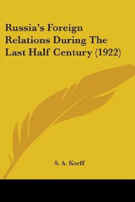 Russia's Foreign Relations During The Last Half Century (1922) by S. A. Korff