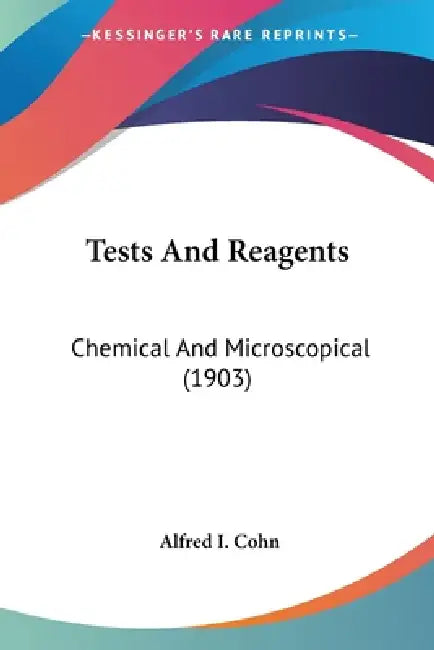 Tests And Reagents: Chemical And Microscopical (1903) by Alfred I. Cohn