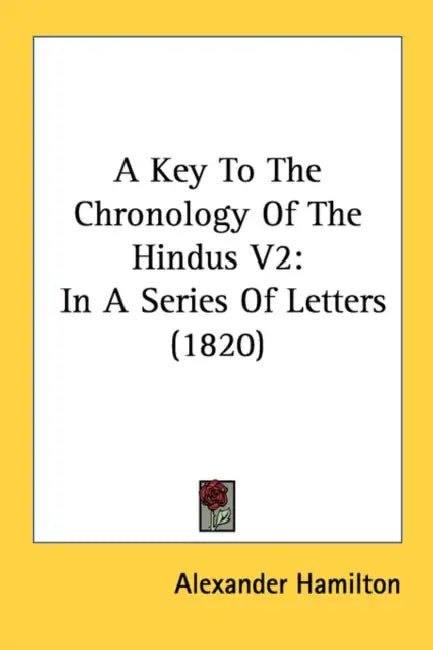 A Key To The Chronology Of The Hindus V2: In A Series Of Letters (1820) by Alexander Hamilton