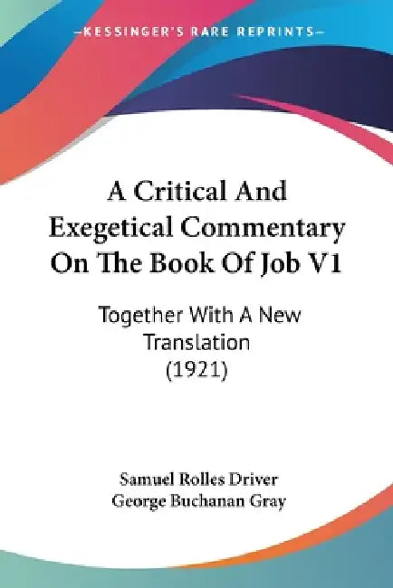 A Critical And Exegetical Commentary On The Book Of Job V1: Together With A New Translation (1921) by Samuel Rolles Driver, George Buchanan Gray