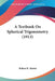 A Textbook On Spherical Trigonometry (1913) by Robert E. Moritz