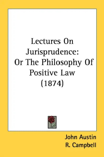Lectures On Jurisprudence: Or The Philosophy Of Positive Law (1874) by John Austin, R. Campbell