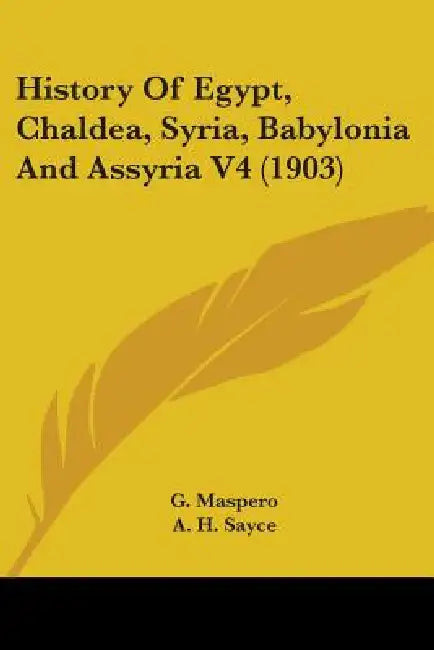 History Of Egypt, Chaldea, Syria, Babylonia And Assyria V4 (1903) by G. Maspero, A. H. Sayce