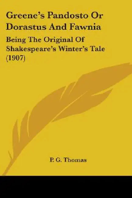 Greene's Pandosto Or Dorastus And Fawnia: Being The Original Of Shakespeare's Winter's Tale (1907) by P. G. Thomas