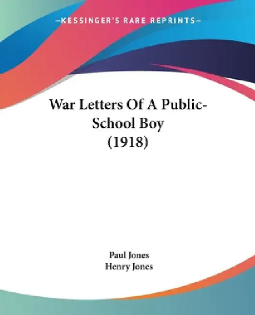 War Letters Of A Public-School Boy (1918) by Paul Jones, Henry Jones