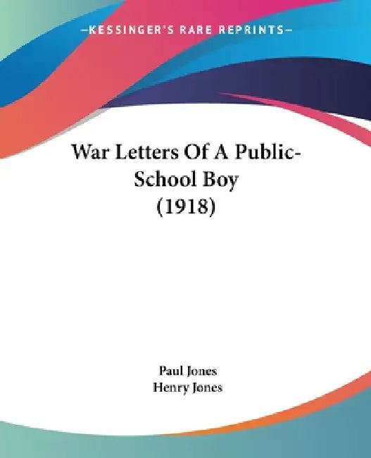 War Letters Of A Public-School Boy (1918) by Paul Jones, Henry Jones
