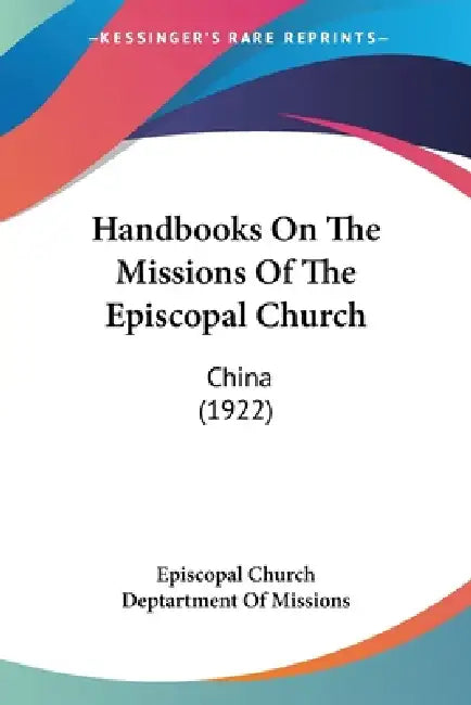 Handbooks On The Missions Of The Episcopal Church: China (1922) by Episcopal Church Deptartment of Missions