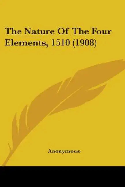 The Nature Of The Four Elements, 1510 (1908) by Anonymous