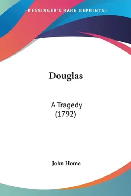 Douglas: A Tragedy (1792) by John Home