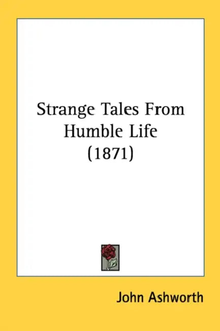 Strange Tales From Humble Life (1871) by John Ashworth