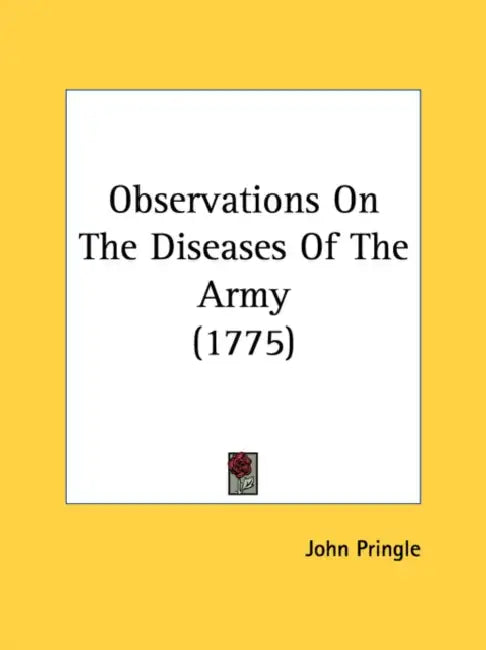 Observations On The Diseases Of The Army (1775) by John Pringle