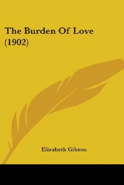 The Burden Of Love (1902) by Elizabeth Gibson
