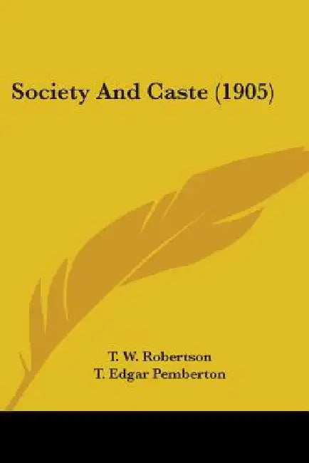 Society And Caste (1905) by T. W. Robertson, T. Edgar Pemberton