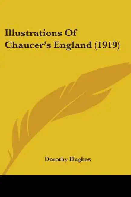 Illustrations Of Chaucer's England (1919) by Dorothy Hughes