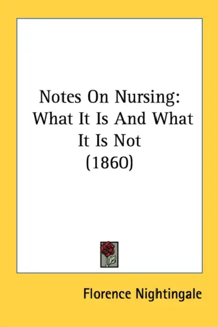 Notes On Nursing: What It Is And What It Is Not (1860) by Florence Nightingale