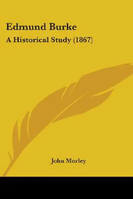 Edmund Burke: A Historical Study (1867) by John Morley