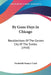 By Gone Days In Chicago: Recollections Of The Garden City Of The Sixties (1910) by Frederick Francis Cook