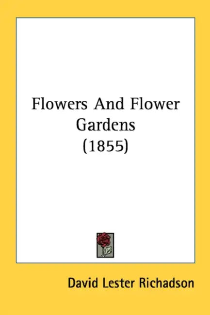 Flowers And Flower Gardens (1855) by David Lester Richadson