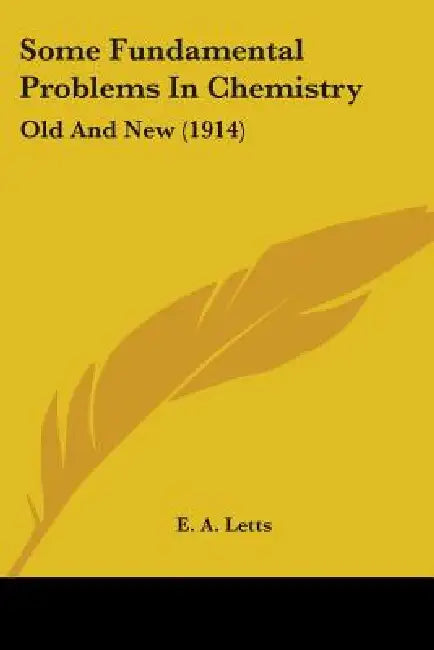Some Fundamental Problems In Chemistry: Old And New (1914) by E. A. Letts