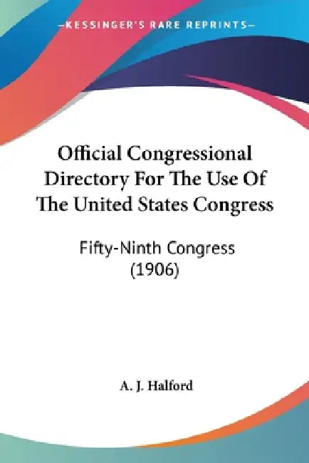 Official Congressional Directory For The Use Of The United States Congress: Fifty-Ninth Congress (1906) by A. J. Halford