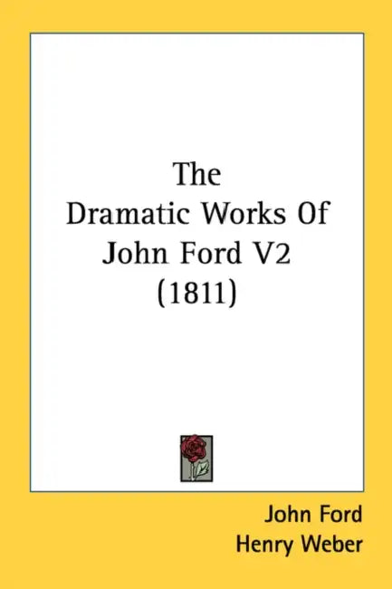 The Dramatic Works Of John Ford V2 (1811) by John Ford, Henry Weber