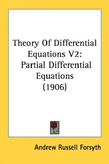Theory Of Differential Equations V2: Partial Differential Equations (1906) by Andrew Russell Forsyth