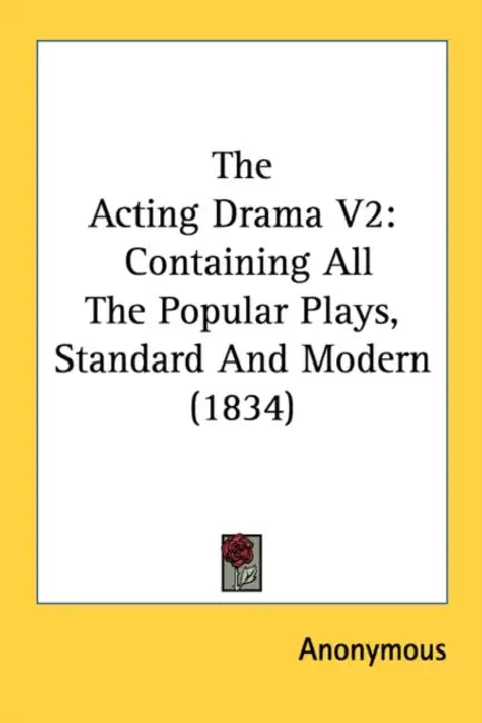 The Acting Drama V2: Containing All The Popular Plays, Standard And Modern (1834) by Anonymous