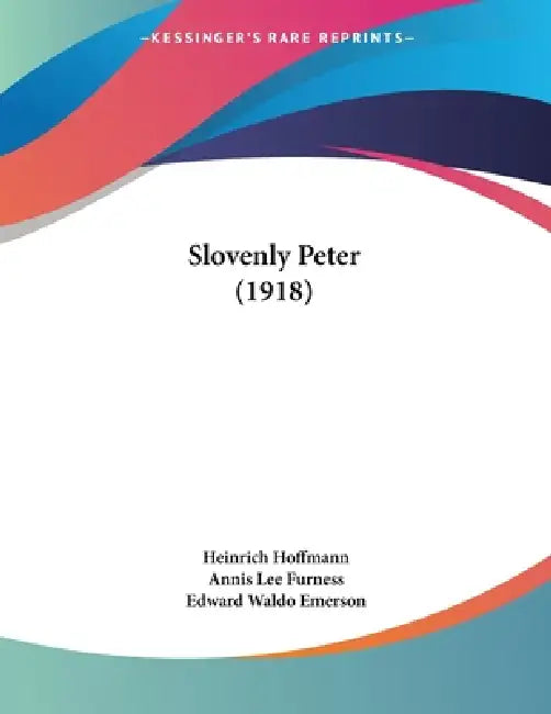 Slovenly Peter (1918) by Heinrich Hoffmann, Annis Lee Furness, Edward Waldo Emerson