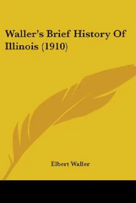 Waller's Brief History Of Illinois (1910) by Elbert Waller