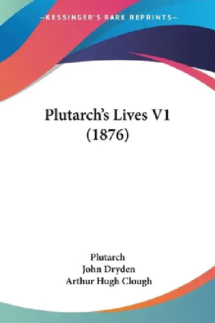 Plutarch's Lives V1 (1876) by Plutarch, John Dryden, Arthur Hugh Clough