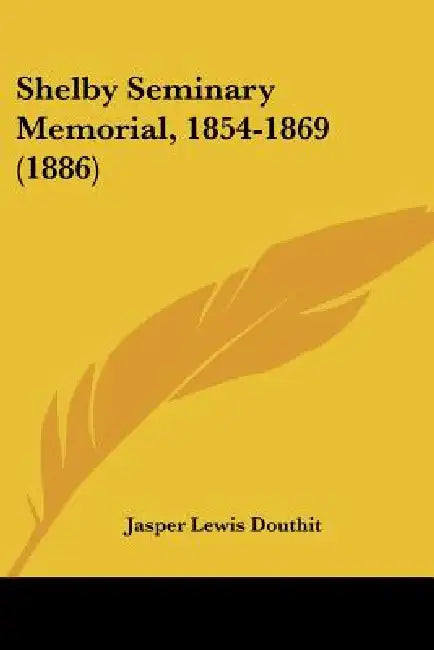 Shelby Seminary Memorial, 1854-1869 (1886) by Jasper Lewis Douthit