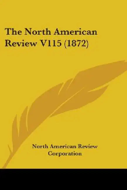 The North American Review V115 (1872) by North American Review Corporation