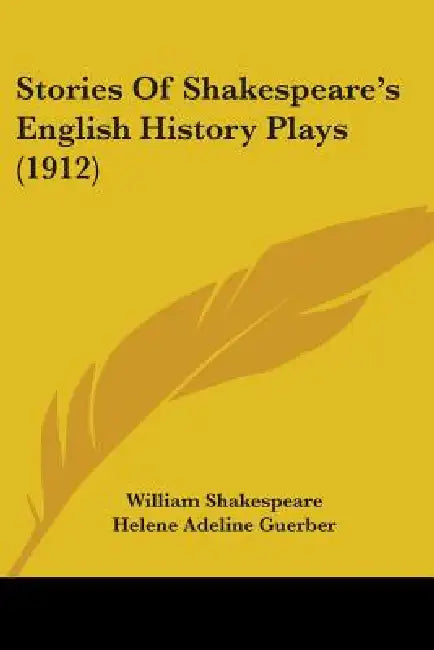 Stories of Shakespeare's English History Plays (1912) by William Shakespeare, H. A. Guerber, Helene Adeline Guerber
