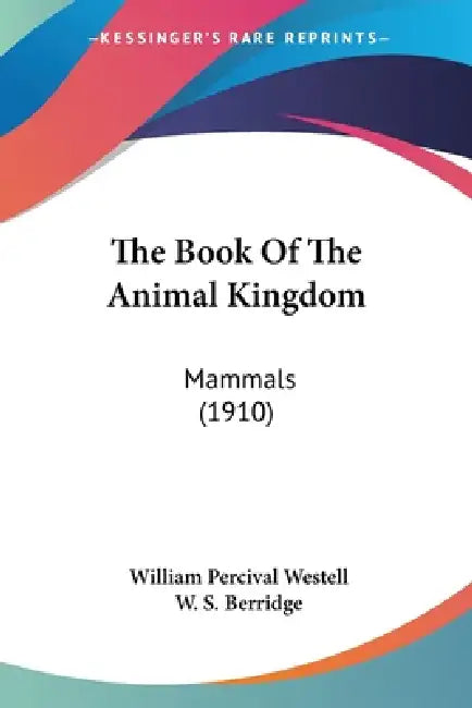 The Book Of The Animal Kingdom: Mammals (1910) by William Percival Westell, W. S. Berridge
