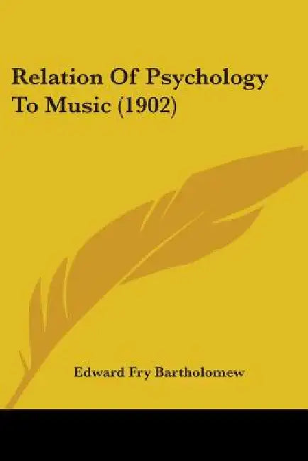 Relation Of Psychology To Music (1902) by Edward Fry Bartholomew