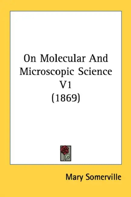 On Molecular And Microscopic Science V1 (1869) by Mary Somerville