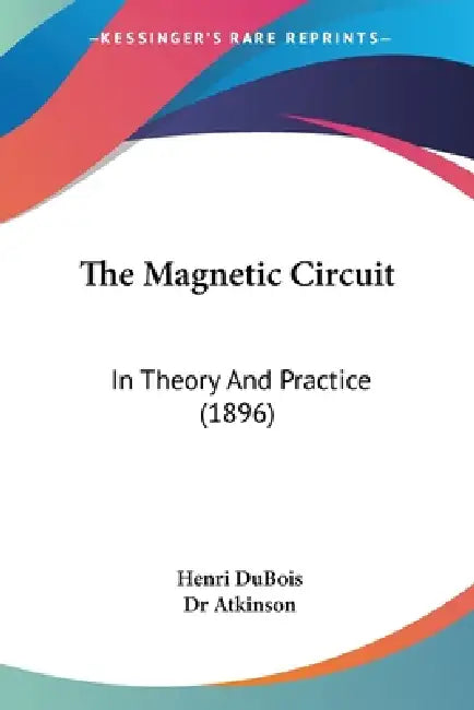 The Magnetic Circuit: In Theory And Practice (1896) by Henri DuBois, Atkinson