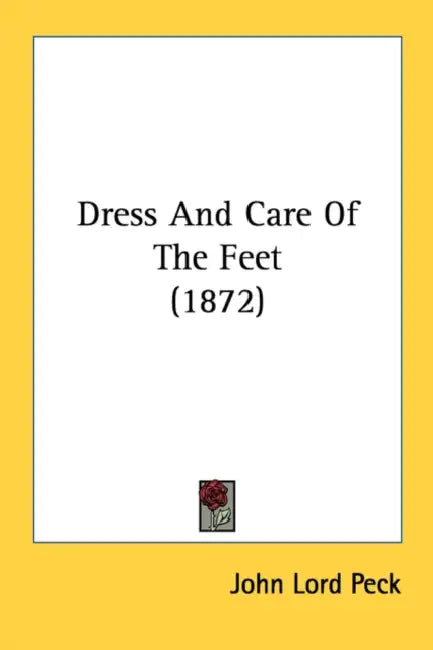 Dress And Care Of The Feet (1872) by John Lord Peck
