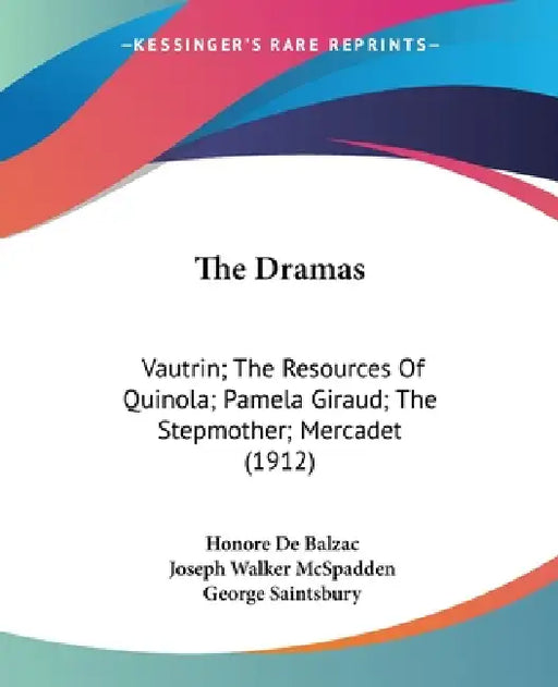 The Dramas: Vautrin; The Resources Of Quinola; Pamela Giraud; The Stepmother; Mercadet (1912) by Honore De Balzac, Joseph Walker McSpadden, George Saintsbury