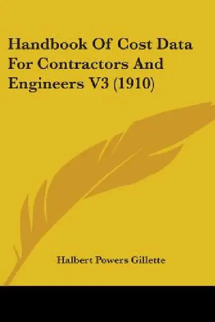 Handbook Of Cost Data For Contractors And Engineers V3 (1910) by Halbert Powers Gillette