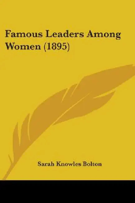 Famous Leaders Among Women (1895) by Sarah Knowles Bolton