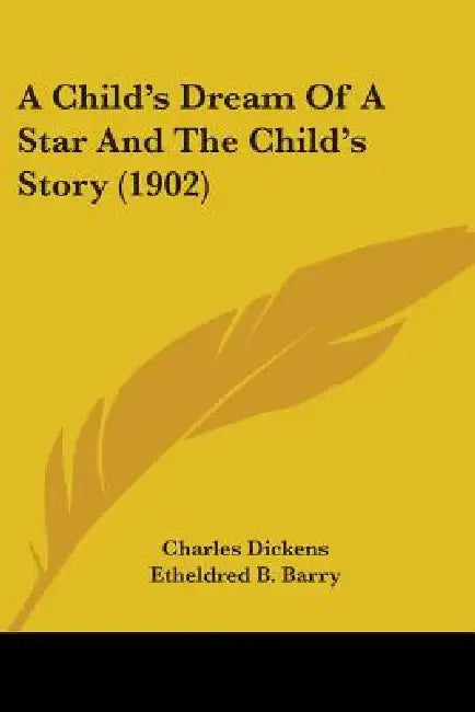 A Child's Dream Of A Star And The Child's Story (1902) by Charles Dickens, Etheldred B. Barry