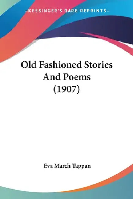 Old Fashioned Stories And Poems (1907) by Eva March Tappan
