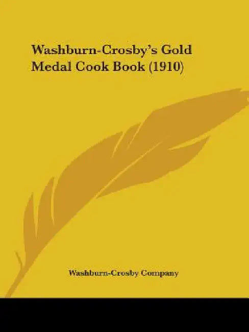 Washburn-Crosby's Gold Medal Cook Book (1910) by Washburn-Crosby Company